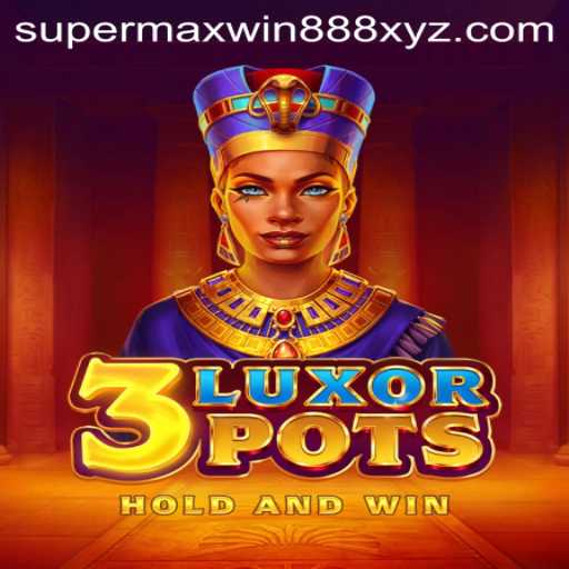 Experience the Thrill of 3LuxorPots with SUPERMAXWIN888